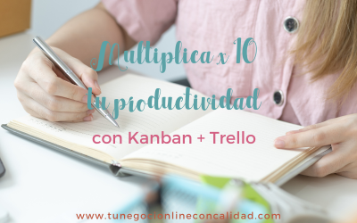 Multiplica x10  tu productividad con Kanban + Trello