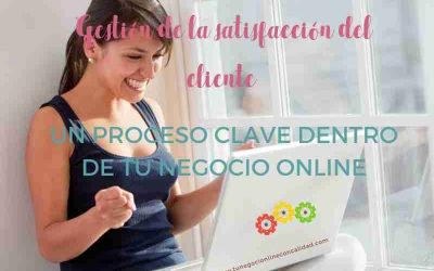 Gestión de la satisfacción del cliente: un proceso clave dentro de tu negocio online