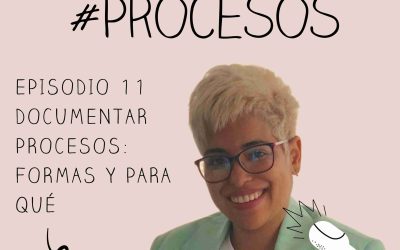 Podcast 7 Episodio 11 Documentar procesos. Formas y para qué.